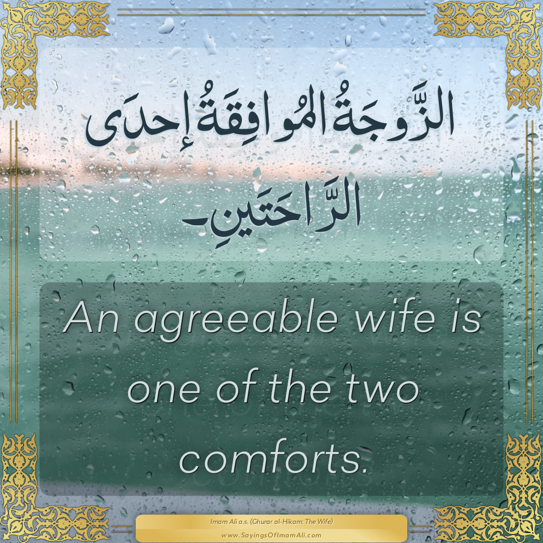 An agreeable wife is one of the two comforts.